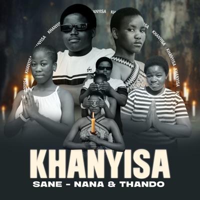 Khanyisa (feat. Sane, Nana & Thando) - Single