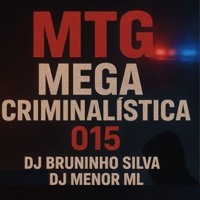MTG MEGA CRIMINALÍSTICA 015 - Single - DJ BRUNINHO SILVA & DJ MENOR ML