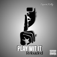 Play Wit It Reloaded - Single - Squirt Kelly