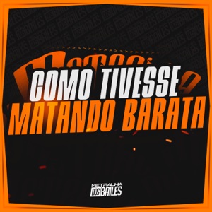 Como Tivesse Matando Barata