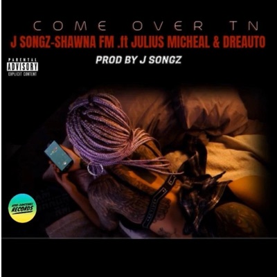 Come Over TN (feat. Shawna. Fm, Dreauto & Julius Micheal B) - Single