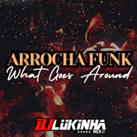Arrocha Funk What Goes Around - Single - DJ Lukinha Mix