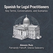 Spanish for Legal Practitioners: Key Terms, Conversations, and Scenarios (Unabridged) - Alessio Ruiz