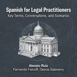 Spanish for Legal Practitioners: Key Terms, Conversations, and Scenarios (Unabridged)