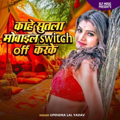 Kahe Sutala Mobail Switch Off Kar Ke - Single