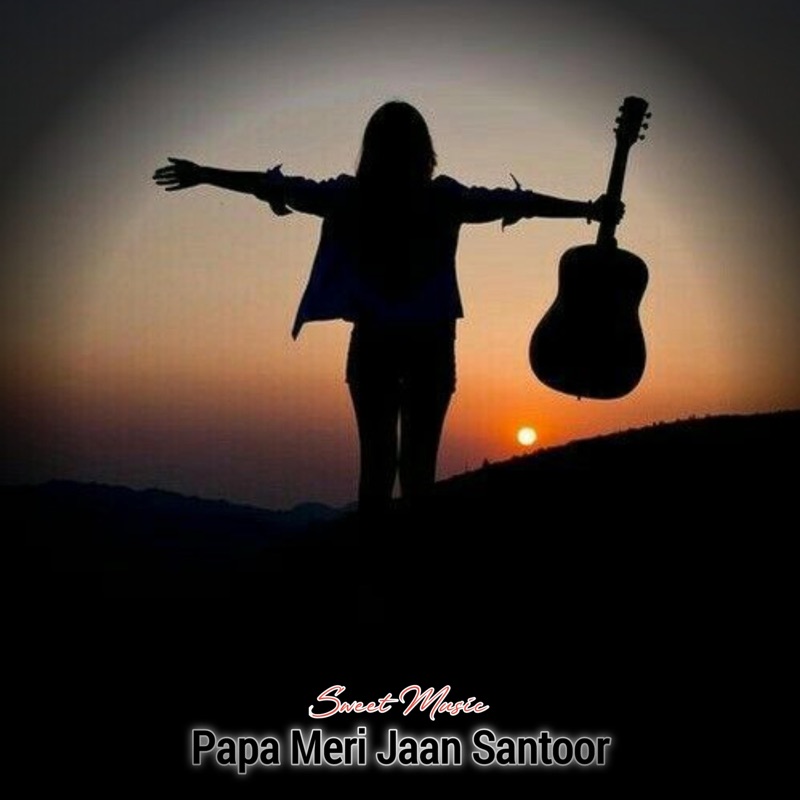 Papa Meri Jaan Santoor