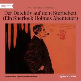 Der Detektiv auf dem Sterbebett (Ein Sherlock Holmes Abenteuer)