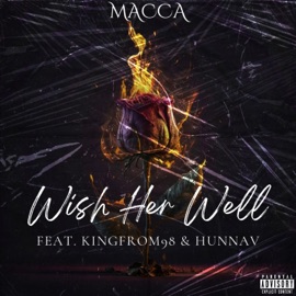 WISH HER WELL (feat. KingFrom98 & HunnaV) MACCA