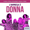 L'Impresa è Donna - Anna Aulico, Deborah Dirani, Michaela Gariboldi, Anna Marras & Giada Melis