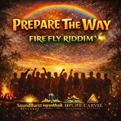 Prepare the way. (fire fly riddim)