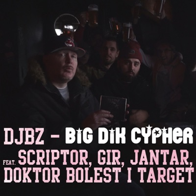 Big Dik Cypher (feat. Scriptor, GIR, Jantar, Doktor Bolest & Target) - Single