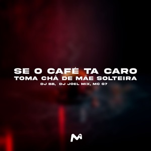 Se o Café Tá Caro Toma Chá de Mãe Solteira