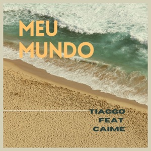 Meu Mundo (feat. Caime & Tiaggo)