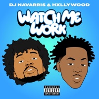 WATCH ME WORK (Radio Edit) - Single - HXLLYWOOD & DJ Navarris