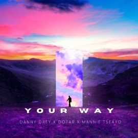 Your Way Danny Drey, Dotar & Mannie Tseayo