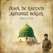 Ölsek De Ravza'nı Ruhumuz Bekler - Mirza Ezer