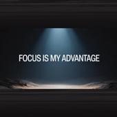 Focus Is My Advantage