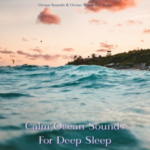 Calm Ocean Sounds For Deep Sleep