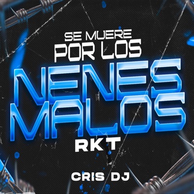 Cris Dj - SE MUERE POR LOS NENES MALOS RKT