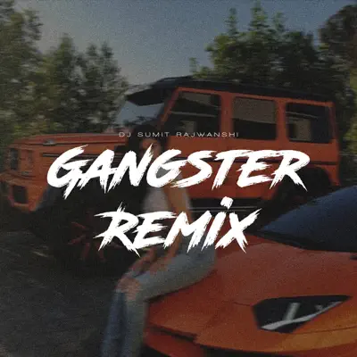 Gangster (Remix) - DJ Sumit Rajwanshi: Song Lyrics, Music Videos