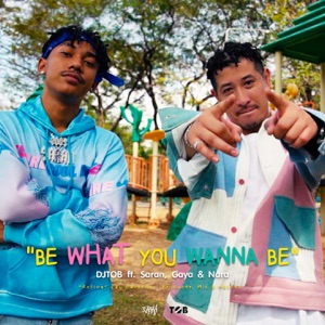 What you wanna be (feat. Saran, Gaya & Nara)