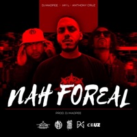 Nah Foreal - Single - Dj Mad Pee, Jaylmb & Anthony Cruz
