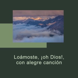Loámoste, ¡Oh Dios!, Con Alegre Canción Inspira