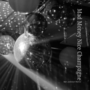 Mad Money Nice Champagne (Ben Junction Remix) - Single