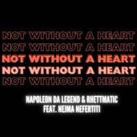 Not Without a Heart (feat. Nejma Nefertiti) - Single - Napoleon Da Legend & DJ Rhettmatic