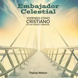 Embajador Celestial: Viviendo como Cristiano en un Mundo Terrenal (Unabridged)