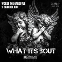 What Its Bout - Single - Bankrol Kid & WORST THE GARGOYLE