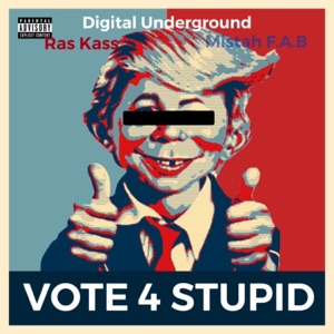 Vote For Stupid (feat. Digital Underground & Mistah F.A.B.) [Radio Edit] - Single