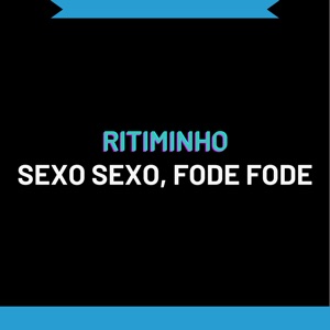 Ritiminho Sexo Sexo, Fode Fode