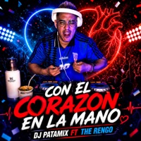 Con el Corazón en la Mano (feat. The Rengo) - Single - DJ Patamix