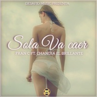 Sola Va Caer (feat. Chandia el Brillante) - Single - Fran C