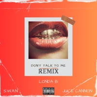Don't Talk To Me (feat. S.W.A.N. & Juice Cannon) [Remix] - Single - Londa B