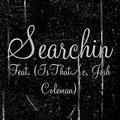 Searchin (feat. IsThatAc & Josh Coleman) - Single