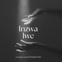 Inzwa iwe (feat. Natasha Muz) - Single - George Gaza