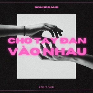 Cho tay đan vào nhau (feat. NAXDI)