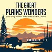 The Great Plains Wonders: Discovering National Parks in the Heart of America (National Park Wonders) (Unabridged) - Everett Wilder