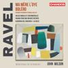 Ravel: Orchestral Works - John Wilson & Sinfonia of London