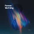 Forever We'll Sing