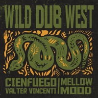 Wild Dub West (feat. Mellow Mood) - Single - Cienfuego & Valter Vincenti