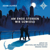 Am Ende sterben wir sowieso (ungekürzt) - Adam Silvera