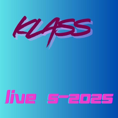 KLASS - everything i do " Live 5-2025 " (Live)