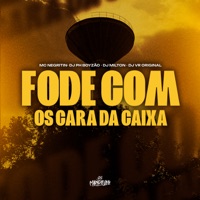 Fode Com os Cara da Caixa - Single - MC Negritin, DJ VR ORIGINAL, DJ Milton & Dj ph boyzao