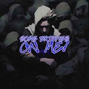SOME BXTCHES ON ME! (Remixes) - Single