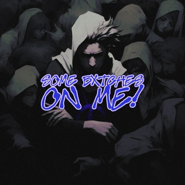 SOME BXTCHES ON ME! (Remixes) - Single