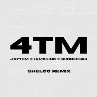 4TM (Shelco Remix) [feat. Shelco] - Single by J Rythm, IAmChino & Gunder808 album reviews, ratings, credits