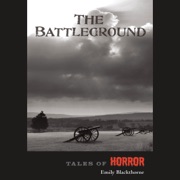 The Battleground: Tales of Horror Series By High Noon Books (Unabridged) - Emily Blackthorne